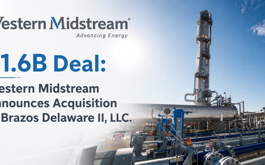 $1.6B Deal: Western Midstream Announces Acquisition of Brazos Delaware II, LLC