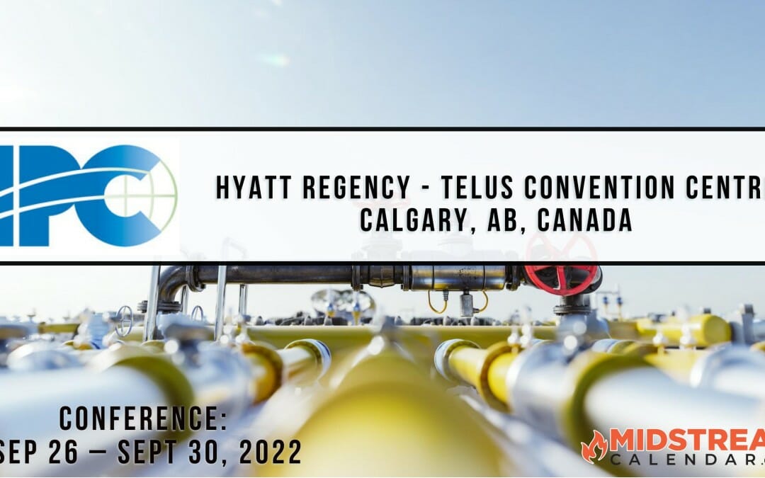 Register Now for the 2022 International Pipeline Conference (IPC) September 26 – September 30, 2022 – by ASME – Calgary
