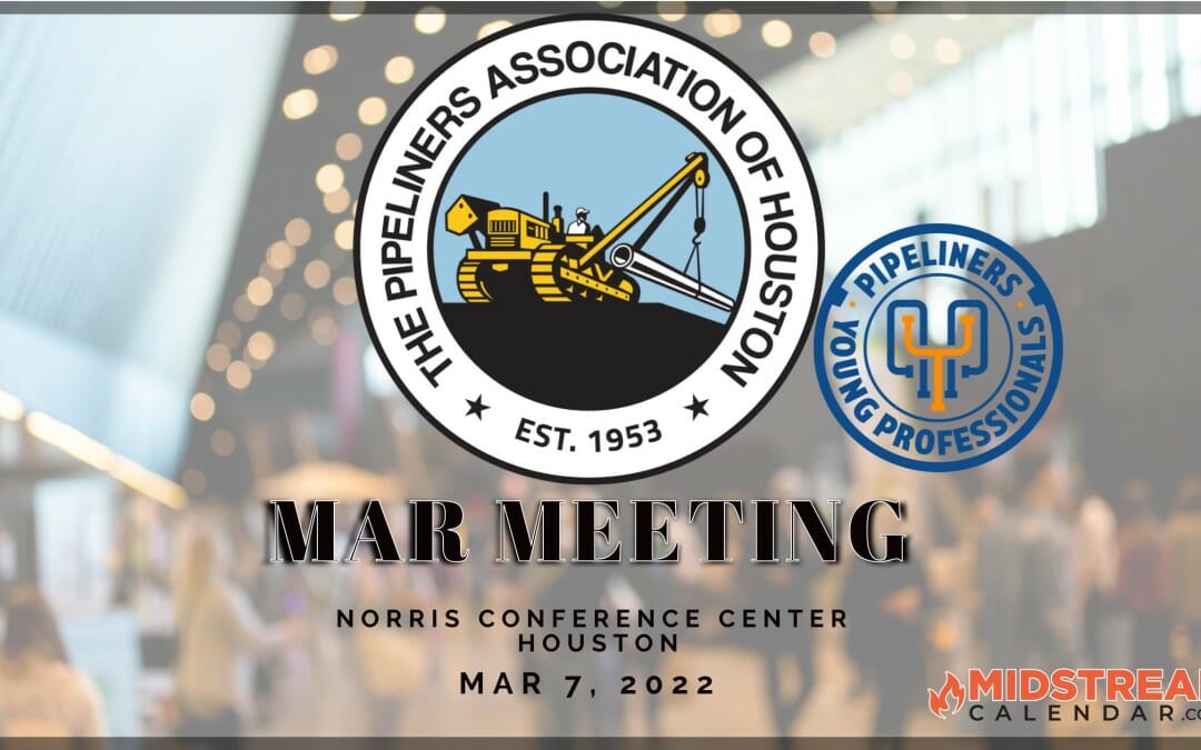 Register Now for the Pipeliners Association of Houston Monthly Meeting March 7 – Houston