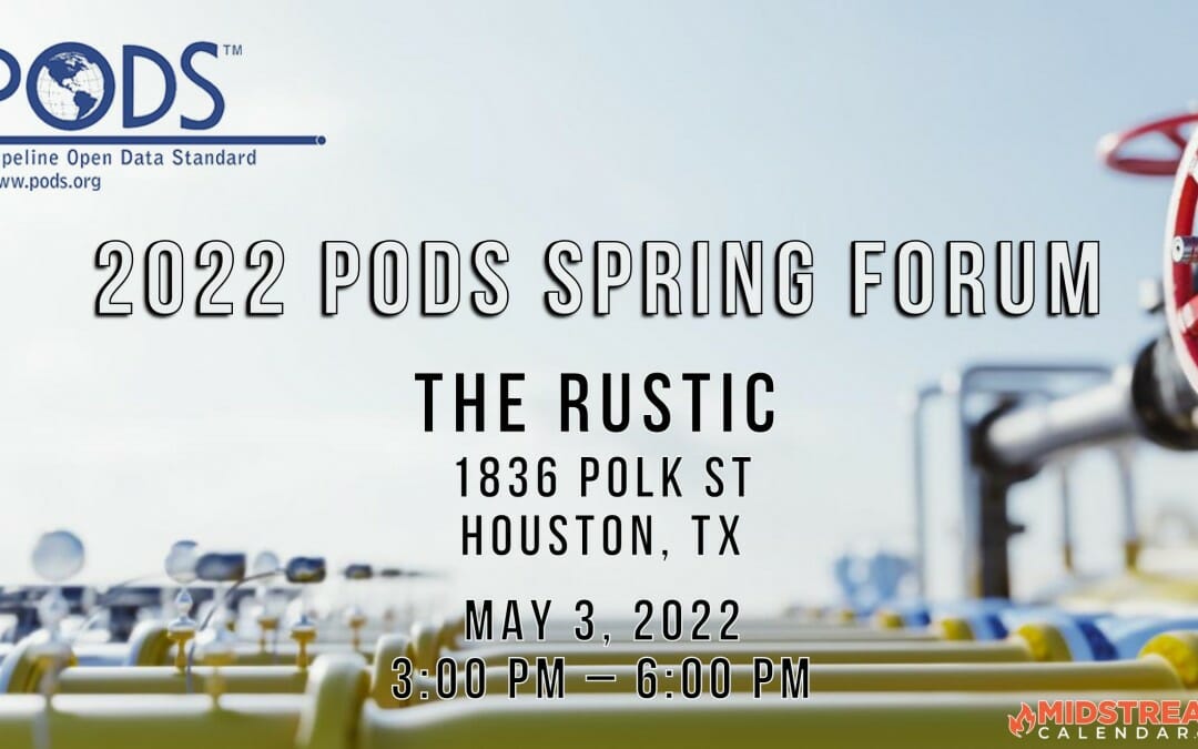 2022 PODS (Pipeline Open Data Standard) Spring Forum May 3 – Houston