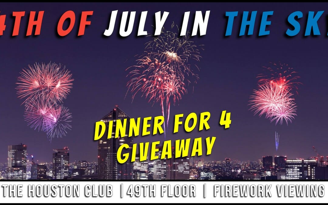 GIVEAWAY: 4th of July in The Sky Dinner for 4 – The Houston Club 4th of July Fireworks Viewing