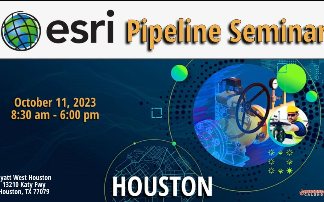 Register Now for the ESRI Pipeline Seminar October 11, 2023 Houston