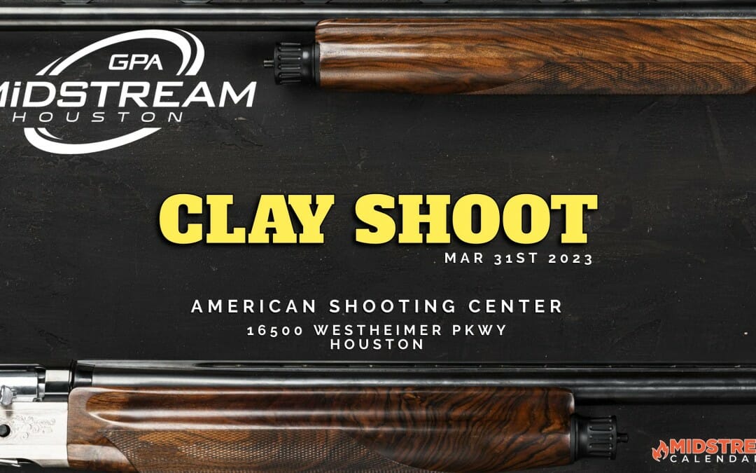 2023 Houston GPA Midstream Clay Shoot March 31st – Houston