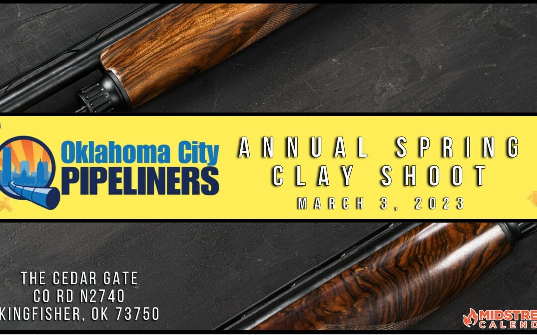 Register Now for the 2023 Spring OKC Pipeliners Club Annual Clay Shoot March 3 – OKC