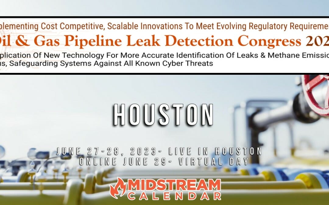 Register Now for the Oil and Gas Pipeline Leak Detection Congress June 27, 28 – (June 29 is Virtual) – Houston