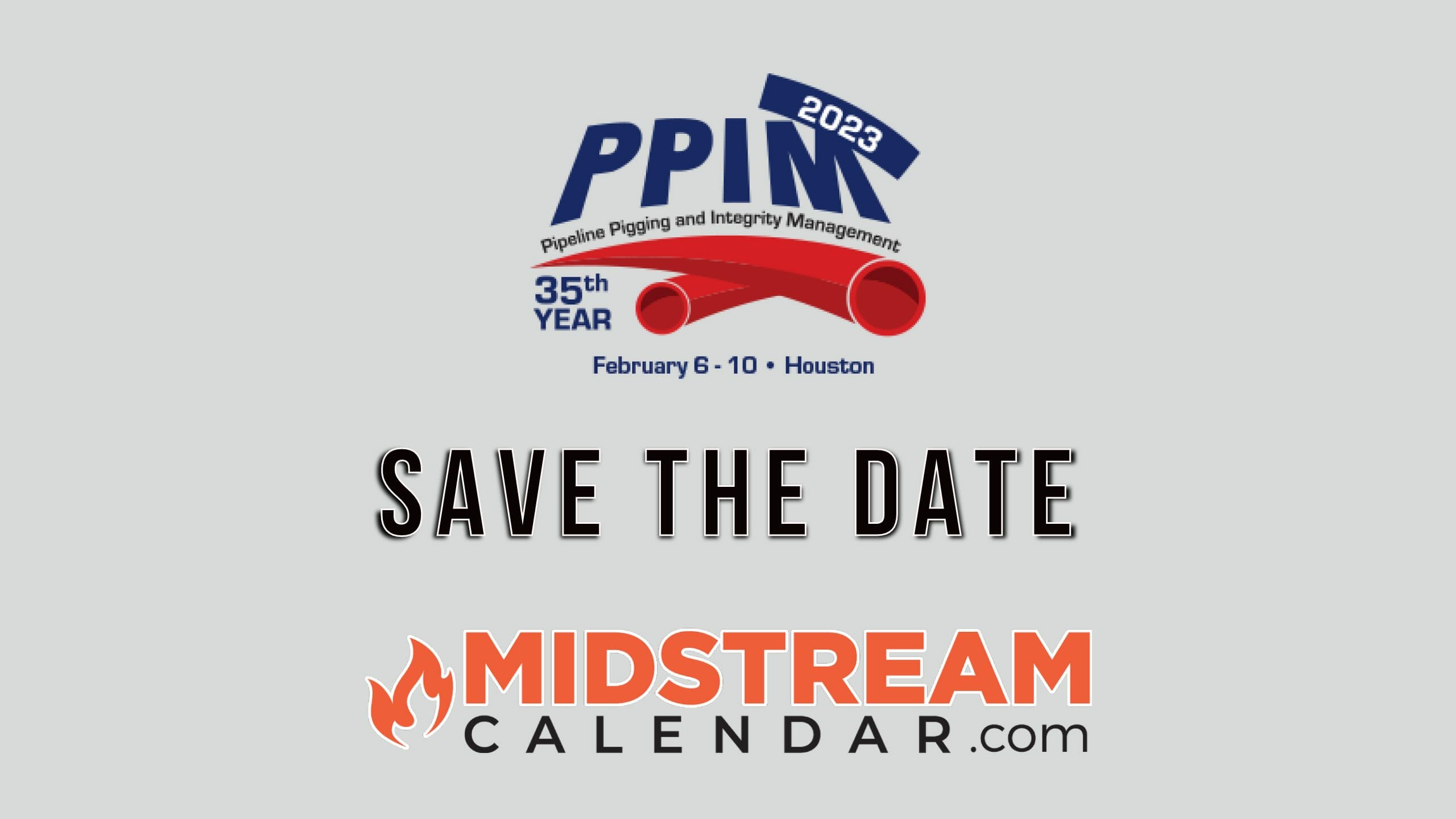 Houston Calendar Of Events 2023 Save The Date For Ppim 2023 Houston - 35Th Annual Pipeline Pigging And  Integrity Managment Show - Midstream Calendar