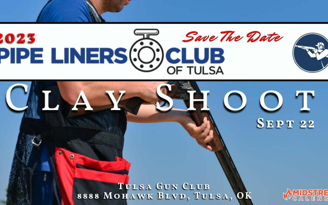 2023 Pipe Liners Club of Tulsa Fall Sporting Clays Sept 22 – Tulsa