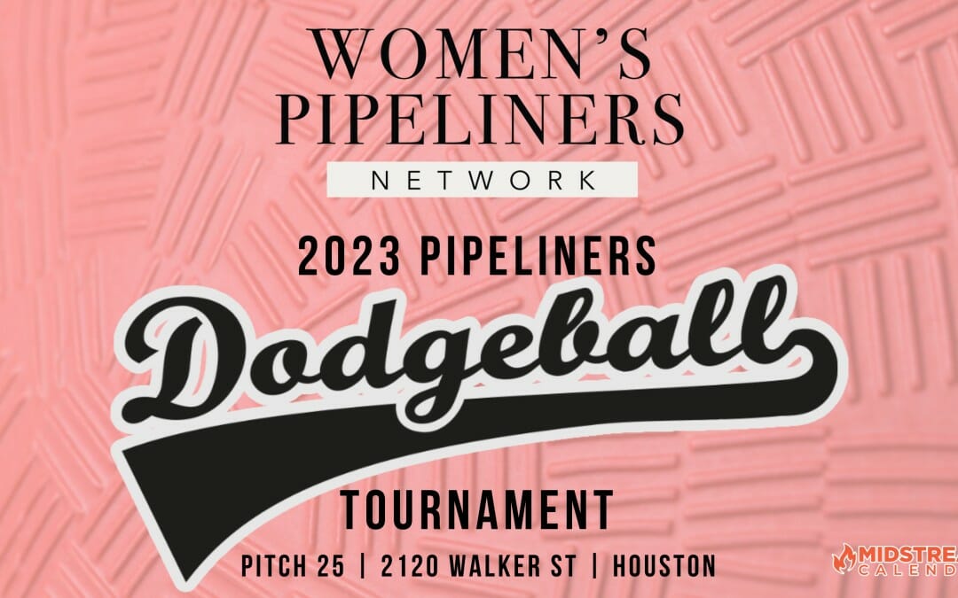 Register now for the Women’s Pipeliners Dodgeball Tournament July 27 – Save-The-Date – Houston