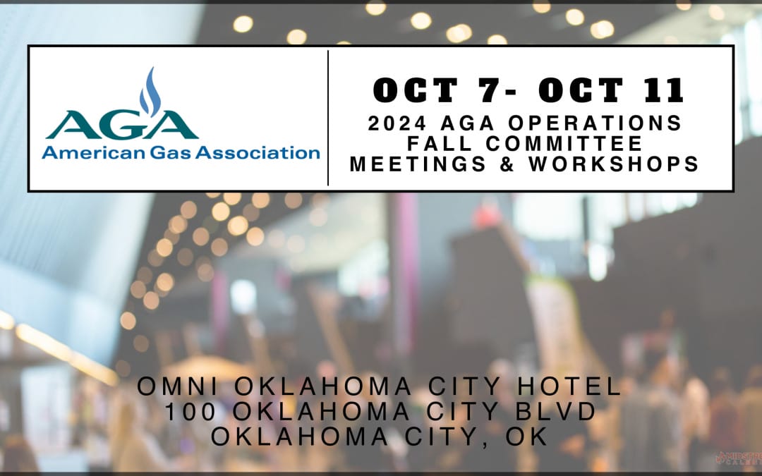 2024 American Gas Association (AGA) Operations Fall Committee Meetings & Workshops October 7-October 11, 2024 – OKC