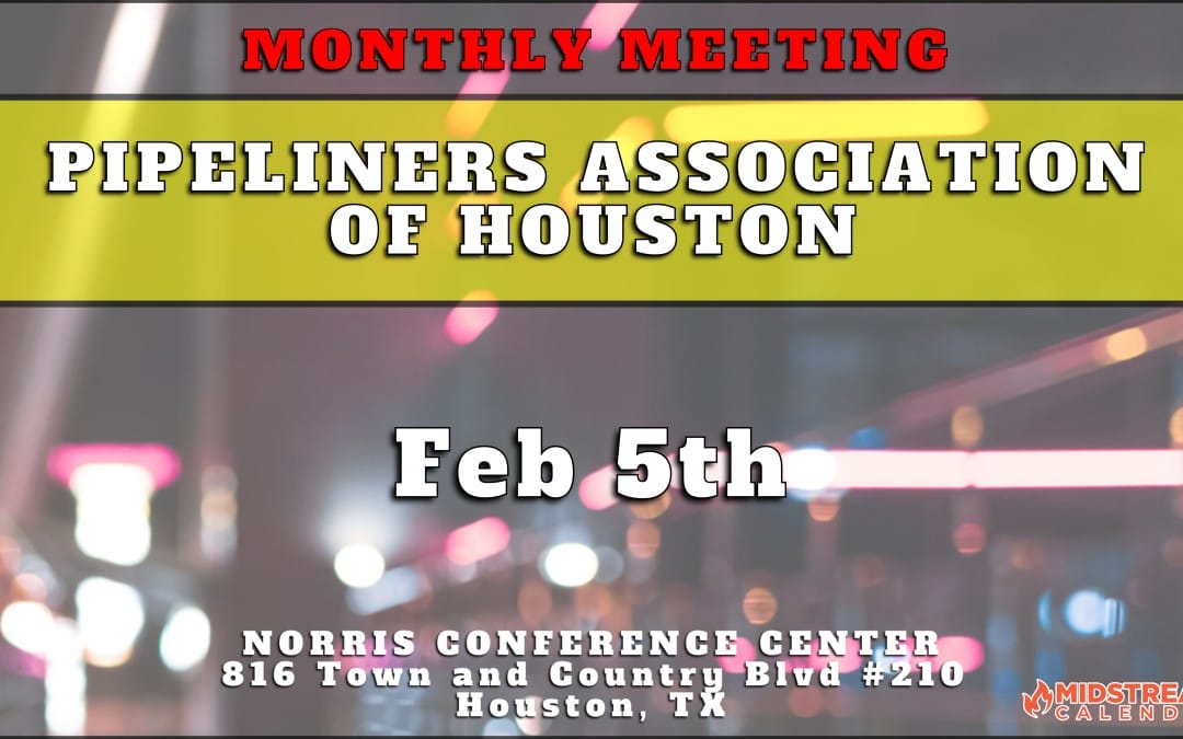 Register Now for the Houston Pipeliners Monthly Meeting February 5, 2024 – Houston
