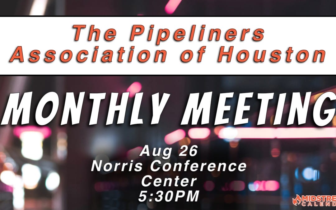 Register now for The Pipeliners Association Of Houston Monthly Dinner Meeting August 26, 2024 – Houston