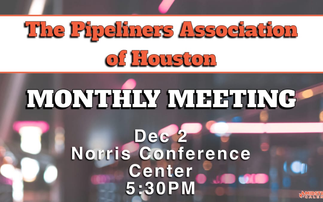 Register now for The Pipeliners Association of Houston Monthly Meeting December 2, 2024 – Houston