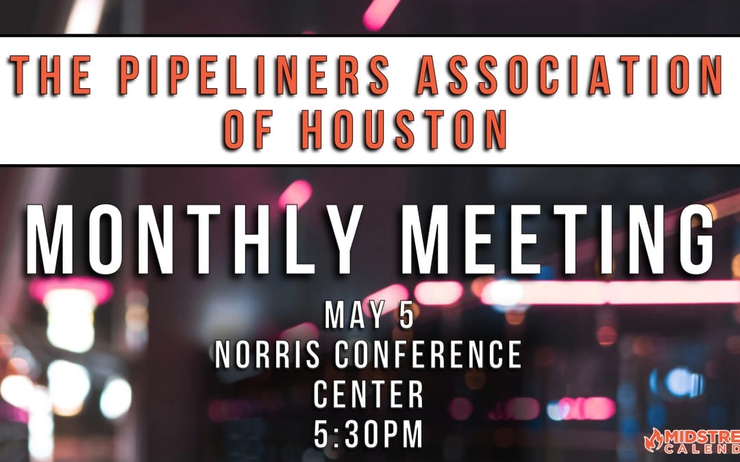 Register now for the Pipeliners Association of Houston Monthly Meeting May 6, 2024 – Houston – Mid-Year Construction Outlook PGJ