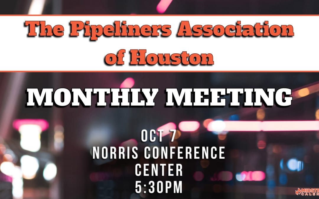 Register Now for The Pipeliners Association of Houston Monthly Meeting October 7, 2024 –  Houston