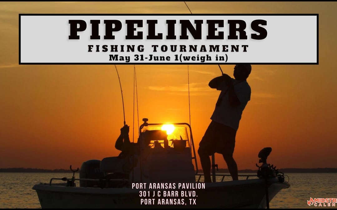 Register Here for the The Pipeliners Association of Houston 13th Annual Fishout May 31, 2024 – June 1, 2024 (weigh in) – Port Aransas