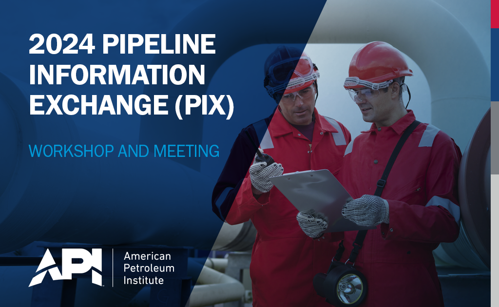 2024 Pipeline Information eXchange (PIX) Workshop and Meeting November 05 – November 06 – Houston, Tx