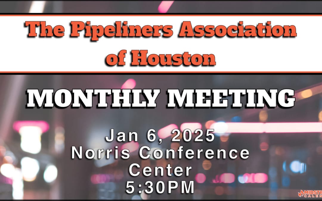 Register now for The Pipeliners Association of Houston Monthly Meeting January 6, 2025 – Houston