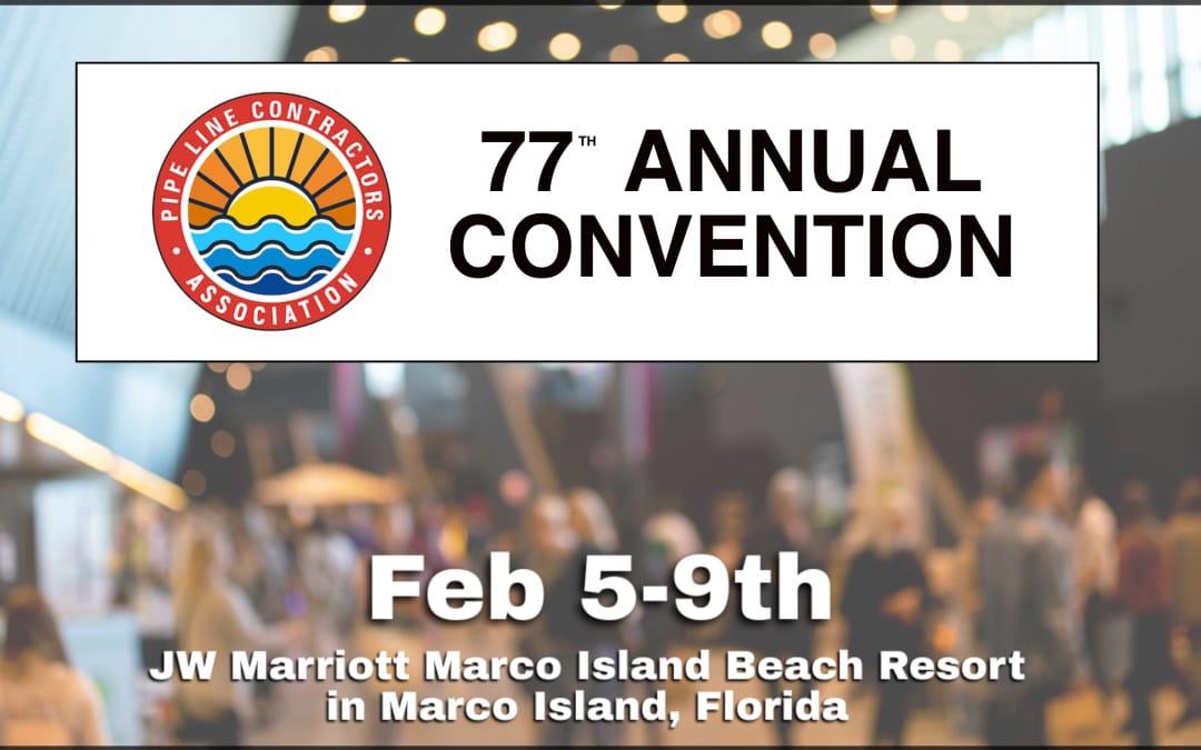 Register now for the Pipe Line Contractors PLCA 77th Annual Convention Feb 5-Feb 9, 2025 – Florida