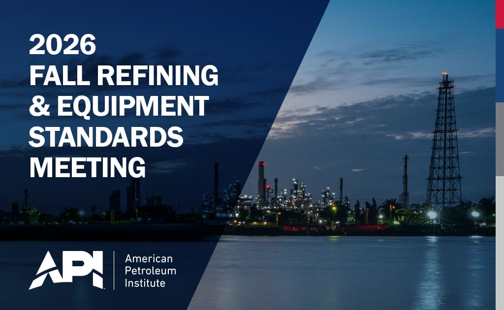 Register Now for the 2026 Fall Refining and Equipment Standards Meeting Nov 9 – Nov 13, 2026 – New Orleans