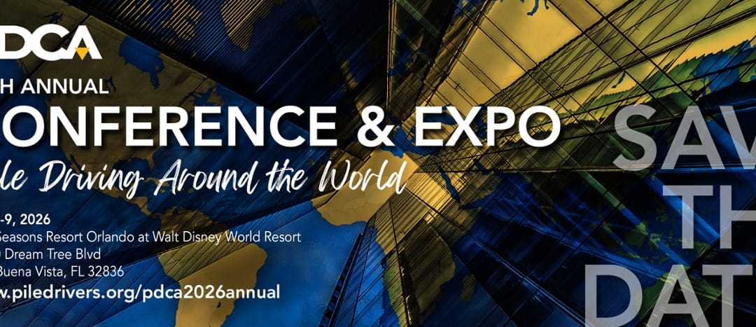 Register Now for the Pile Driving Contractors Association 2026 PDCA 26th Annual Conference and Expo – July 7 – July 9, 2026 – Orlando, FL