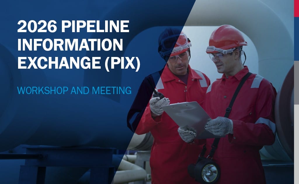 Register Now for the 2026 Pipeline Information eXchange (PIX) Workshop and Meeting Nov 10 – Nov 11, 2026 – Houston, TX