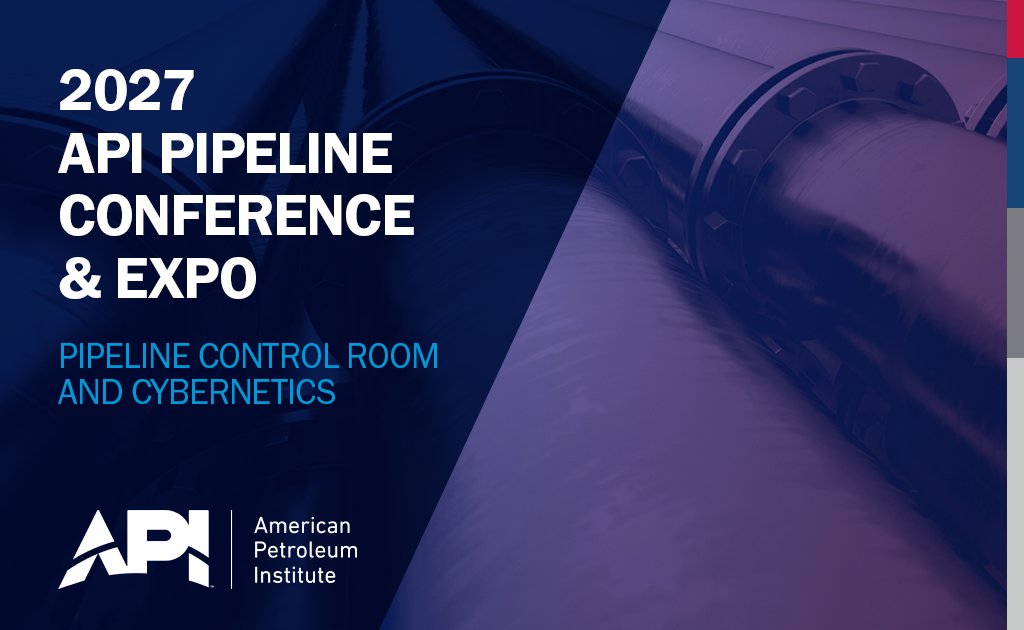 Save the Date for the 2027 API Pipeline Conference and Expo: Pipeline, Control Room and Cybernetics May 3- May 5, 2027 – Orlando, FL