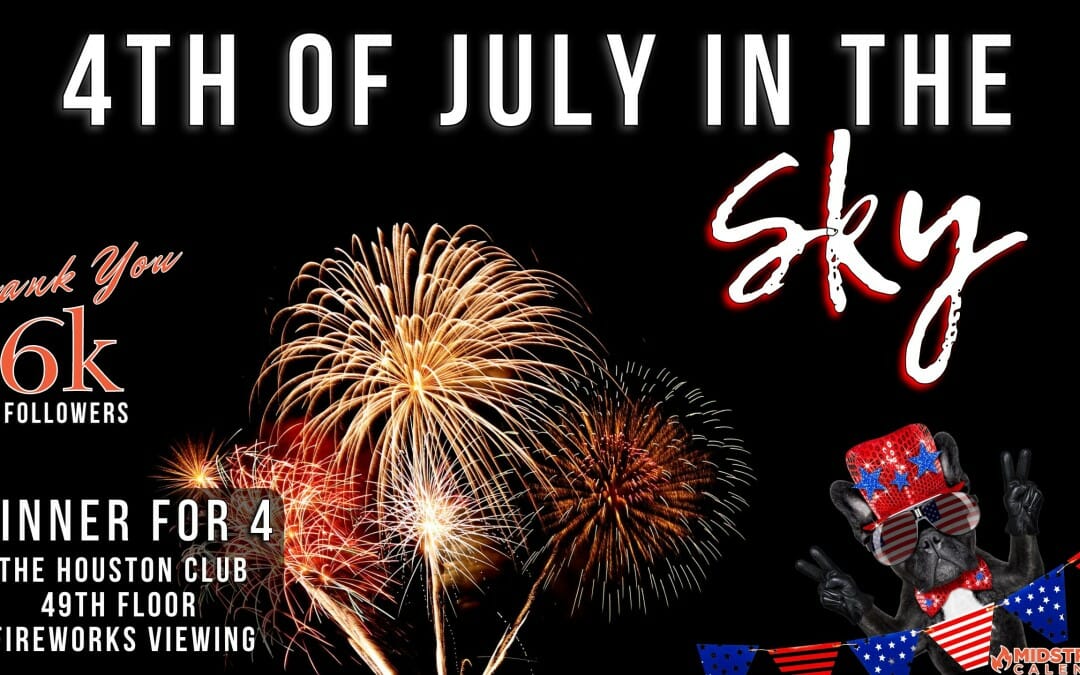 4th Of July In The Sky – Fireworks Viewing from 49th Floor / Dinner for 4 – Giveaway Celebrating 6,000 LinkedIn Followers – Shell Freedom Over Texas View From Above