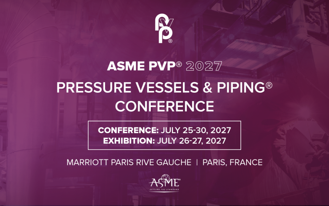 Register Now for the INTERNATIONAL: The American Society of Mechanical Engineers (ASME) PVP 2027: Pressure Vessels & Piping® Conference – July 25 – July 30, 2027 – Paris, France
