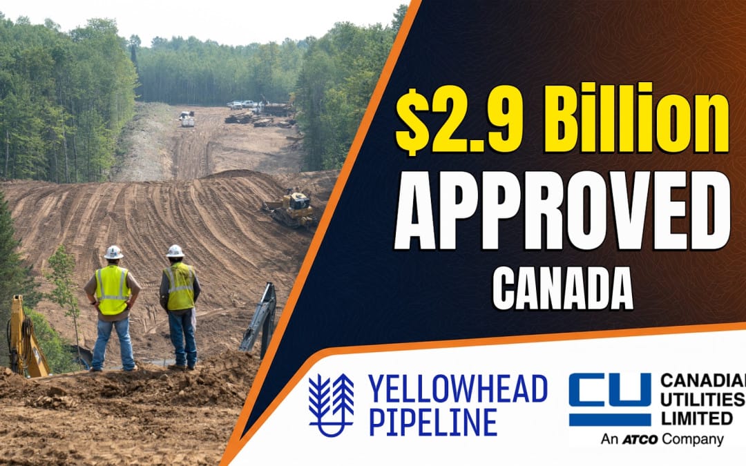 ATCO’s Yellowhead Pipeline Receives Final AUC Approval, Construction to Begin Immediately – Estimated $2.9 Billion