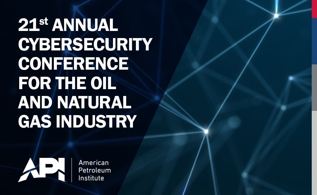 Register Now for the 21st Annual API Cybersecurity Conference for the Oil and Natural Gas Industry – Nov 10 – Nov 11, 2026 – Texas