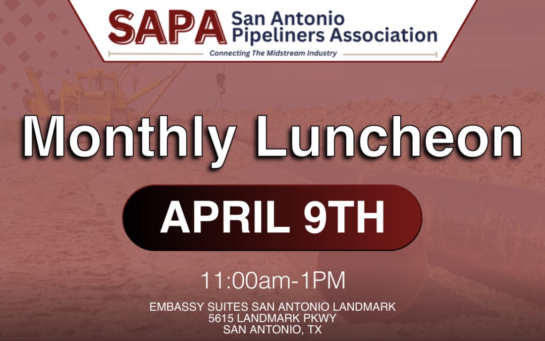 Register Now for the San Antonio Pipeliners Association SAPA Monthly Luncheon April 9, 2026