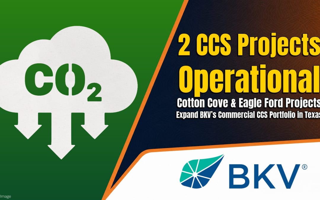 BKV’s Cotton Cove & Eagle Ford Projects CCS Portfolio in Texas now Operational