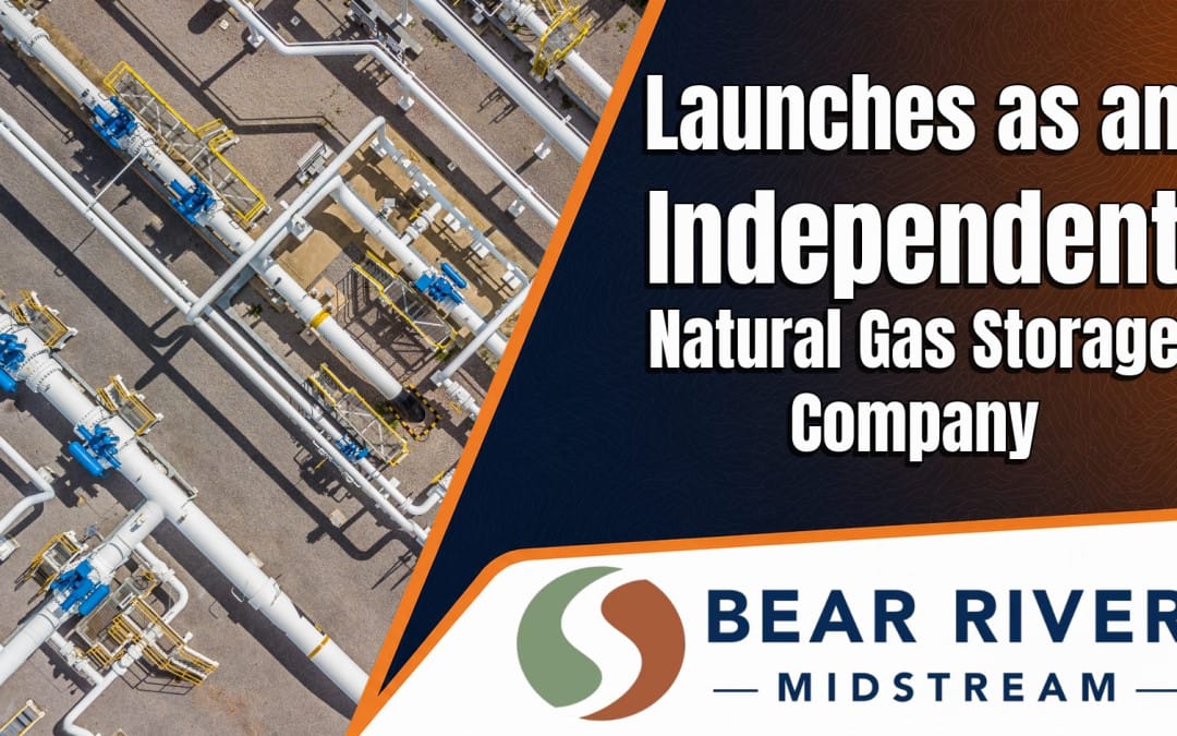Bear River Midstream Launches as an Independent Natural Gas Storage Company, Backed by I Squared Capital
