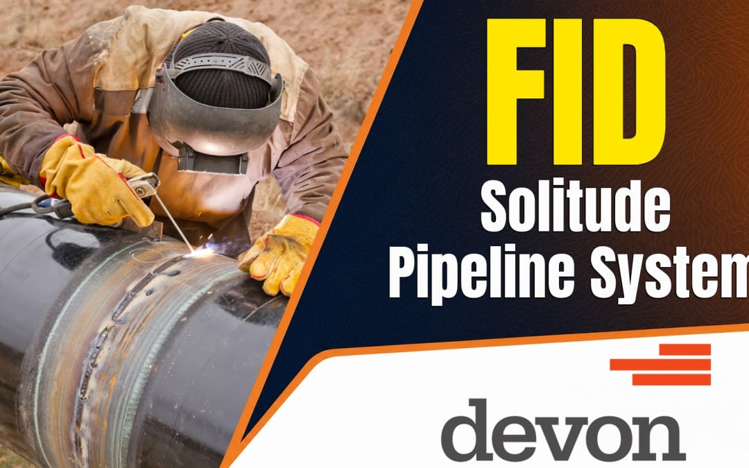 Devon Reaches Final Investment Decision on Solitude Pipeline System, Targets First 2.25 Bcf/d Phase for 2029