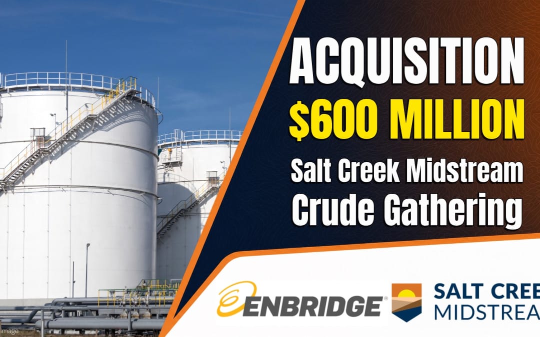 BREAKING: Enbridge Agrees to Acquire Salt Creek Midstream Crude Gathering Assets for US$600 Million