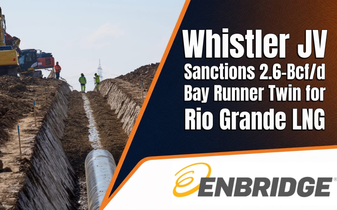 Enbridge-Backed Whistler JV Sanctions 2.6-Bcf/d Bay Runner Twin for Rio Grande LNG
