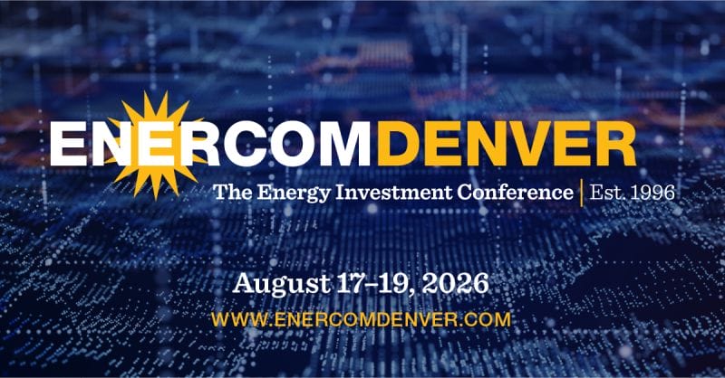Register Now for the EnerCom Denver 31st Annual The Energy Investment Conference – Aug 17 – Aug 19, 2026 – Denver, CO