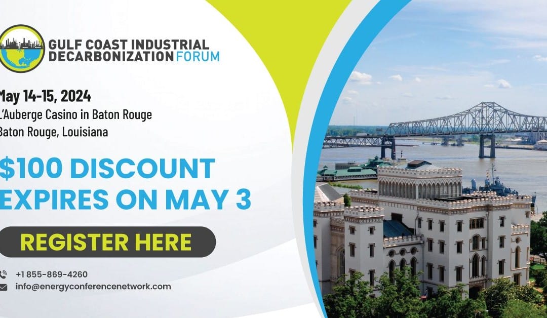 Register now for the Gulf Coast Industrial Decarbonization Forum May 14-15, 2024- L’Auberge Casino in Baton Rouge