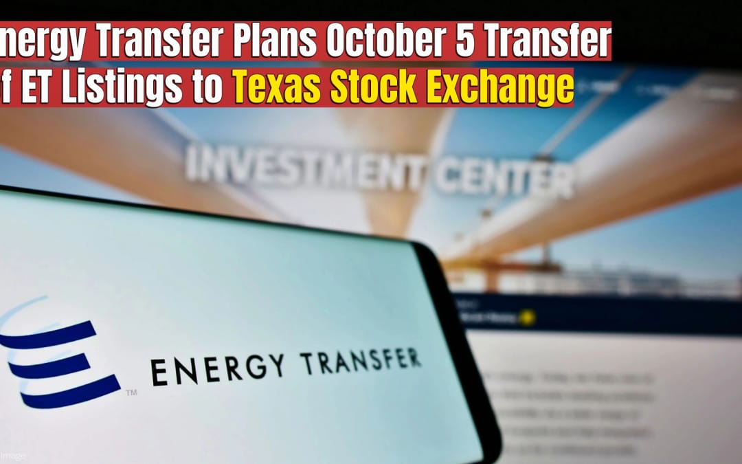Energy Transfer Plans October 5 Transfer of ET Listings to Texas Stock Exchange