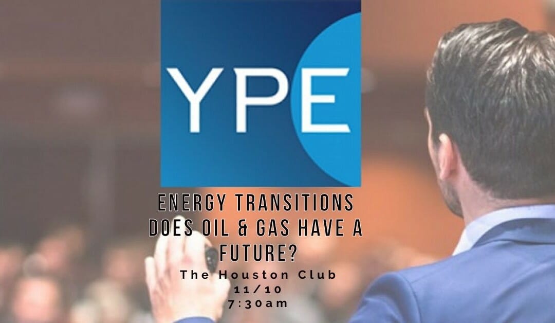 Register Today – YPE – Energy Transitions – Does Oil & Gas Have a Future? 11/10