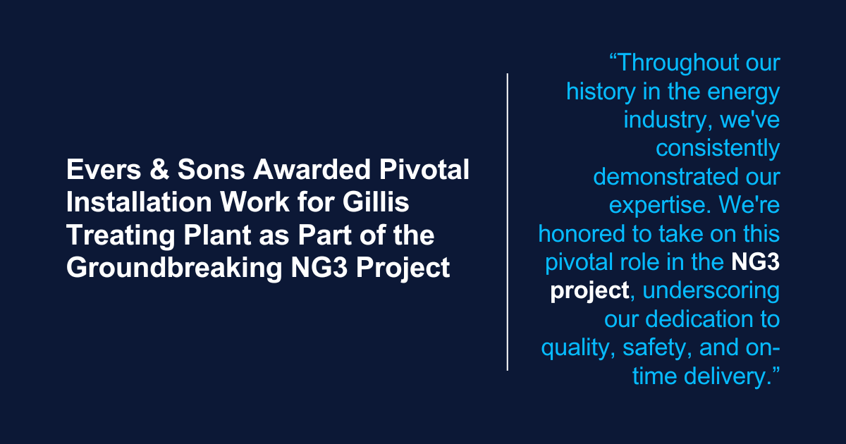 Evers & Sons Awarded Pivotal Installation Work for Gillis Treating Plant as Part of the Groundbreaking NG3 Project