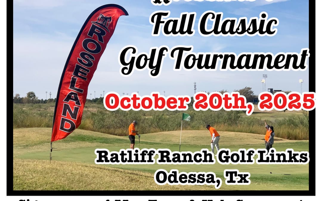 Register Now for the Roseland’s Fall Classic O&G Golf Tournament – October 20th – 1st Flight: 8am – 3pm & 2nd Flight: 1:30pm – 8pm – Odessa, Tx