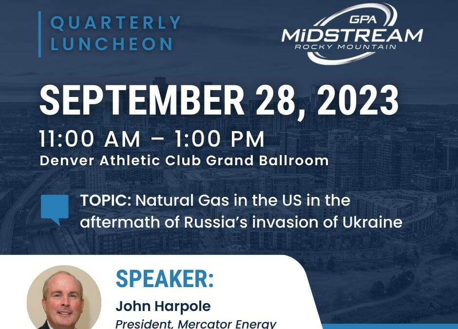 Register Now for the GPA Midstream Rocky Mountain Chapter Quarterly Luncheon 9/28 – Denver – TOPIC: “Natural Gas in the US in the aftermath of Russia’s invasion of Ukraine”