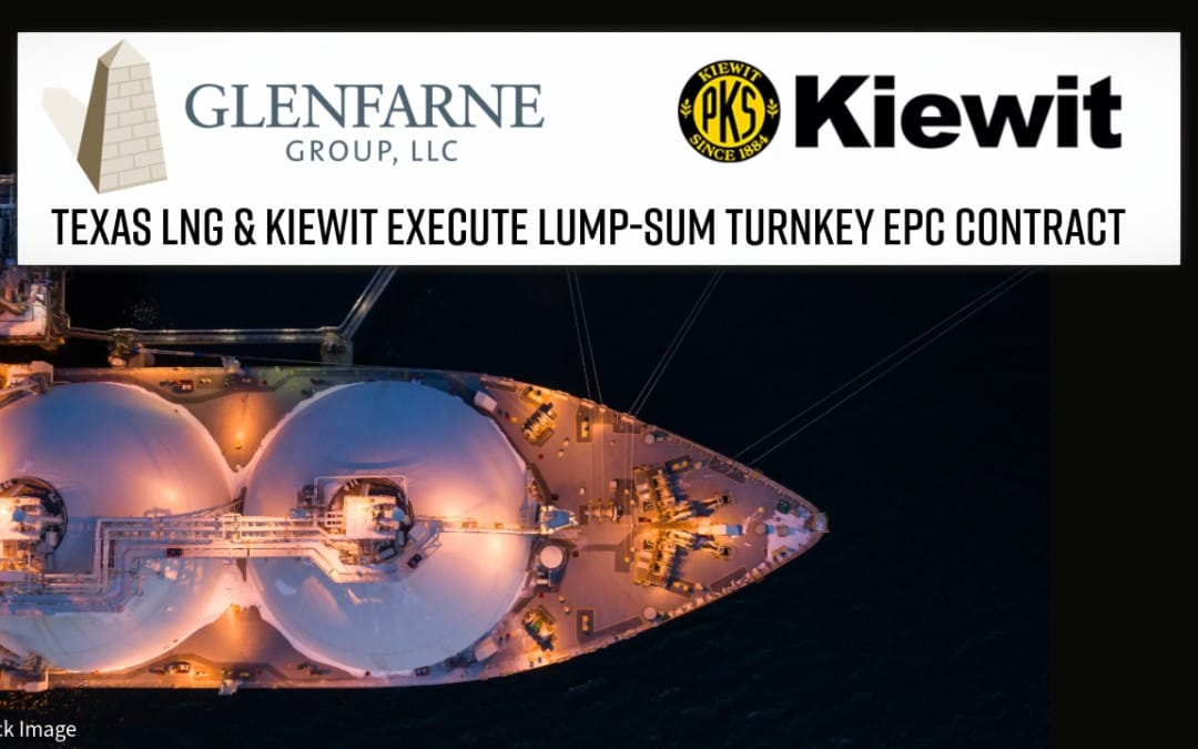 Glenfarne’s Texas LNG and Kiewit Execute Lump-Sum Turnkey EPC Contract