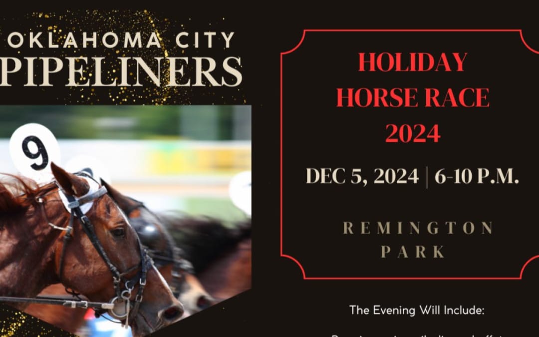 Register Now for the OKC Pipeliners Association 2024 Holiday Party | Horse Races at Remington Park – December 5, 2024 – Oklahoma City, Ok