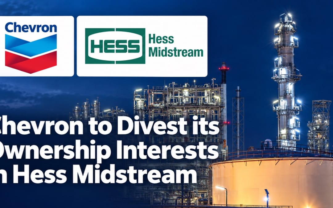 Hess Midstream Signs Chevron Agreement for DJ Basin Assets and Planned Independent Multi-Basin Company & agrees to pay $200M