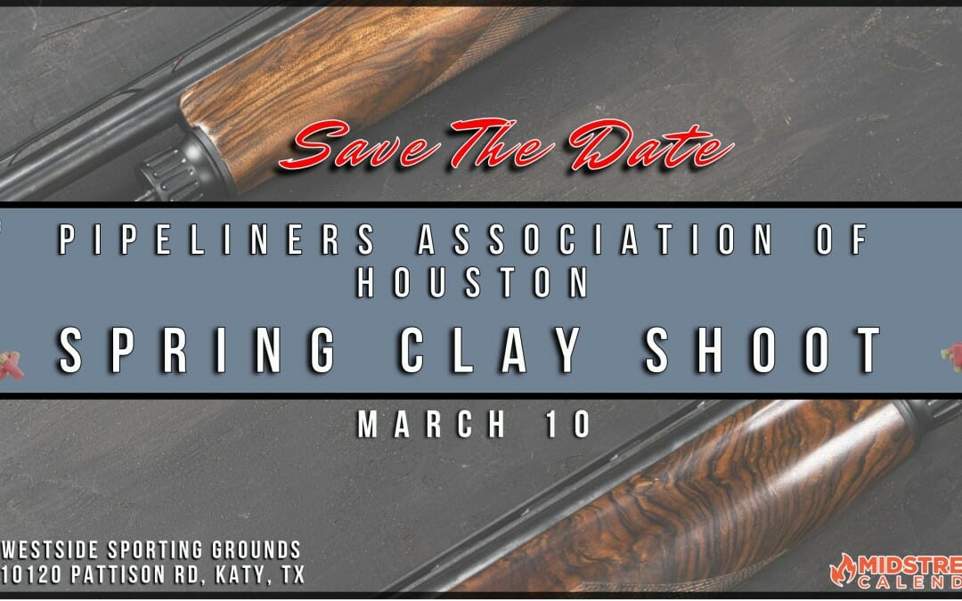 Save The Date – Pipeliners Association of Houston Spring Sporting Clays Tournament -March 10, 2023