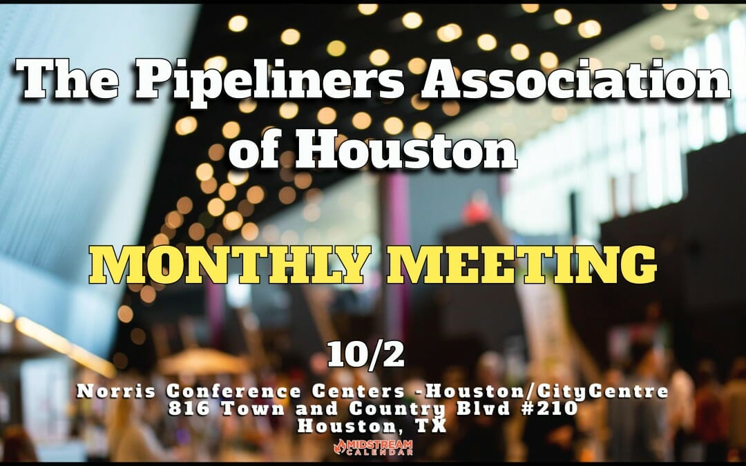 Register Now for The Pipeliners Association of Houston October 2, 2023 Monthly Business Meeting – Houston