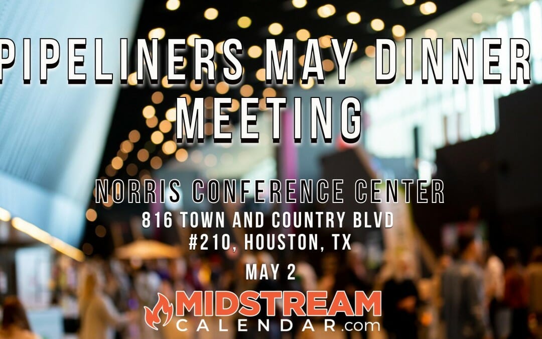 The Pipeliners Association of Houston Monthly Meeting – May 2 – Houston