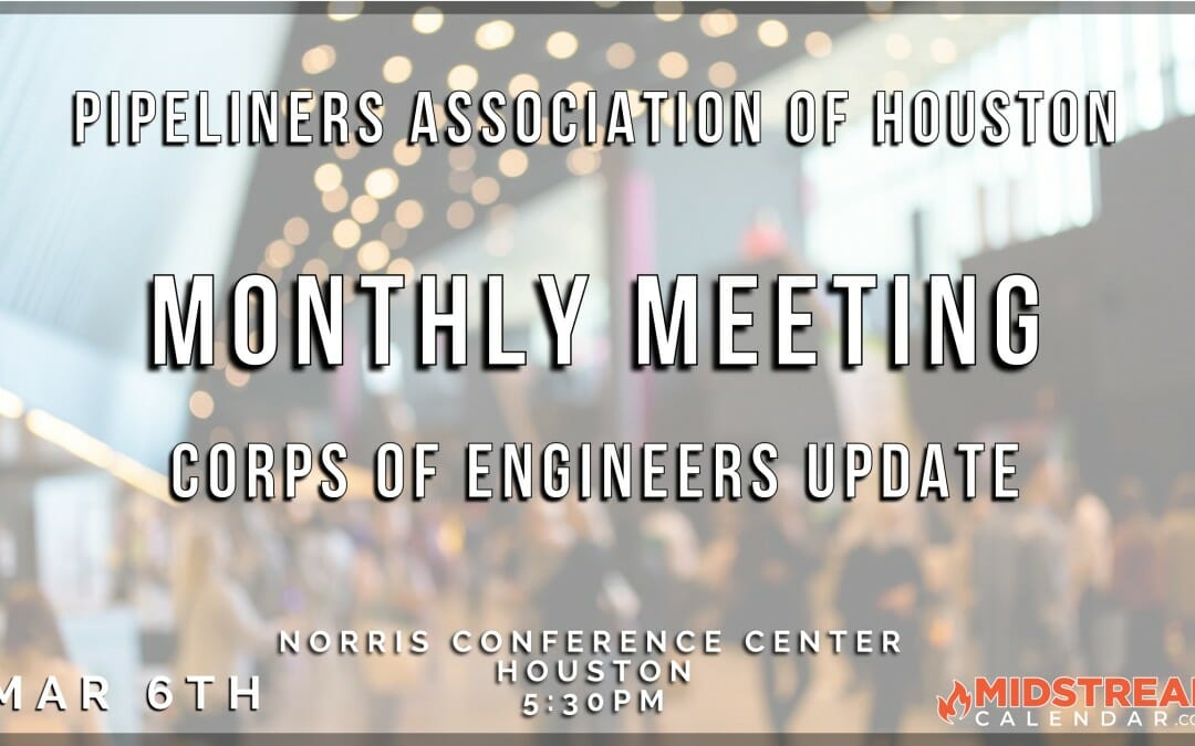 Register Now for the “Corps of Engineers Update” – Monthly Business Meeting for Pipeliners Association Of Houston March 6, 2023 – Houston